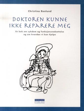 Doktoren kunne ikke reparere meg - en bok om sykdom og funksjonsnedsettelse og om hvordan vi kan hjelpe