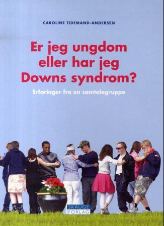 Er jeg ungdom eller har jeg Downs syndrom - erfaringer fra en samtalegruppe