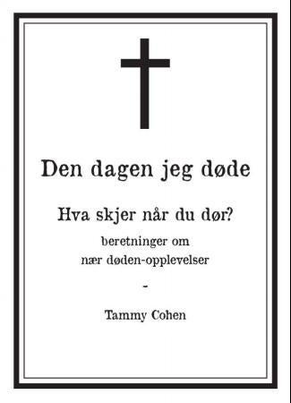 Den dagen jeg døde - beretninger om nær døden-opplevelser