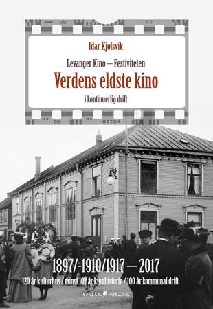 Levanger kino - Festiviteten - 1897/-1910/1917 - 2017,verdens eldste kino i kontinuerlig drift