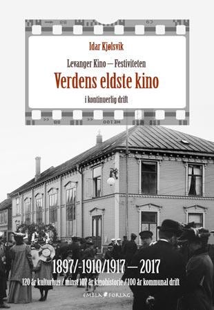 Levanger kino - Festiviteten - 1897/-1910/1917 - 2017,verdens eldste kino i kontinuerlig drift
