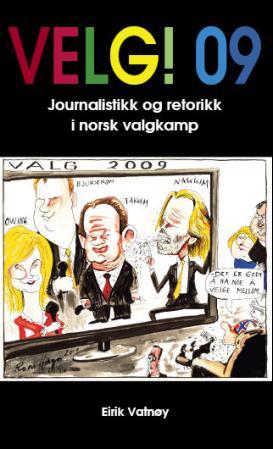 Velg! 09 - journalistikk og retorikk i norsk valgkamp