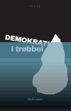 Demokrati i trøbbel - et essay om hvordan og hvorfor demokratier kan gå i stykker