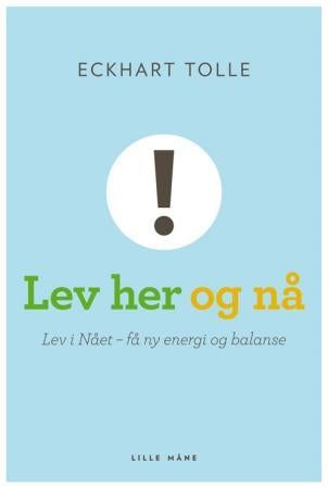 Lev her og nå! - lev i nået - få ny energi og balanse