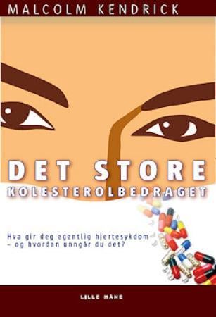 Det store kolesterolbedraget - hva gir deg egentlig hjertesykdom, og hvordan unngår du det?