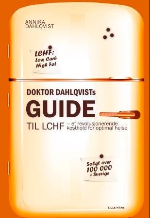 Doktor Dahlqvists guide til LCHF - et revolusjonerende kosthold for optimal helse
