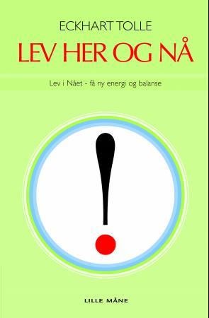 Lev her og nå! - lev i nået - få ny energi og balanse