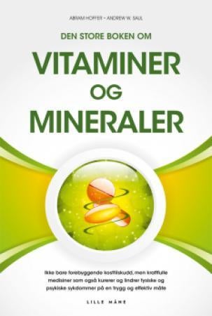 Den store boken om vitaminer og mineraler - ikke bare forebyggende kosttilskudd, men også kraftfulle medisiner som trygt og effektivt kurerer og