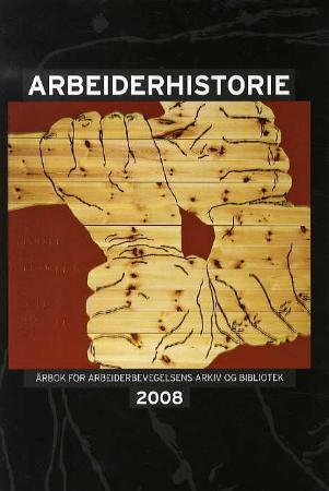 Arbeiderhistorie 2008 - årbok for arbeiderbevegelsens arkiv og bibliotek