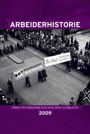 Arbeiderhistorie 2009 - årbok for Arbeiderbevegelsens arkiv og bibliotek