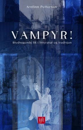 Vampyr! - blodsugende lik i litteratur og tradisjon
