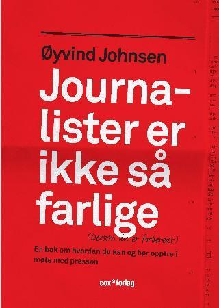 Journalister er ikke så farlige (dersom du er forberedt) - en bok om hvordan du kan og bør opptre i møte med pressen