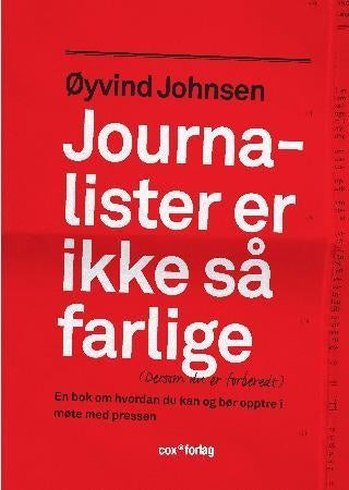 Journalister er ikke så farlige (dersom du er forberedt) - en bok om hvordan du kan og bør opptre i møte med pressen