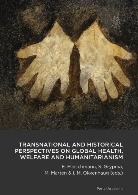 Transnational and historical perspectives on global health, welfare and humanitarianism