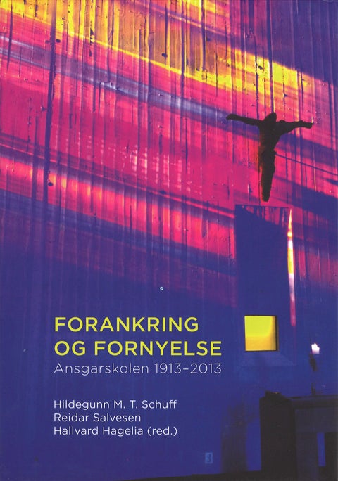 Forankring og fornyelse - festskrift for Ansgarskolen 1913-2013