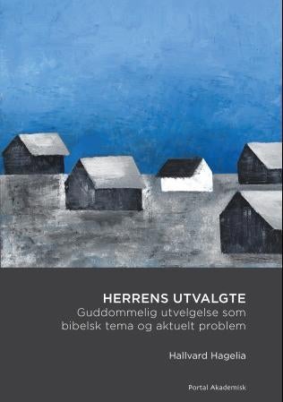 Herrens utvalgte - guddommelig utvelgelse som bibelsk tema og aktuelt problem