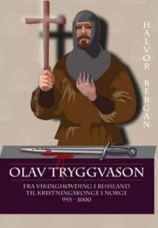 Olav Tryggvason - fra vikinghøvding i Russland til kristningskonge i Norge 995 - 1000