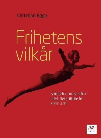 Frihetens vilkår - samtaler om verdier i det flerkulturelle samfunn