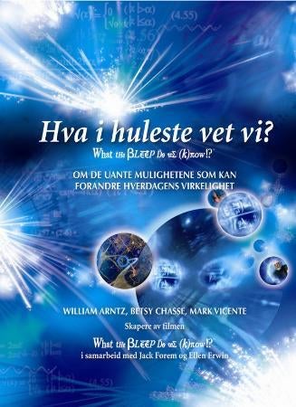 Hva i huleste vet vi? = What the bleep do we know? - om de uante mulighetene som kan forandre din daglige virkelighet