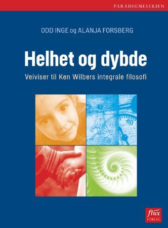 Helhet og dybde - veiviser til Ken Wilbers integrale filosofi