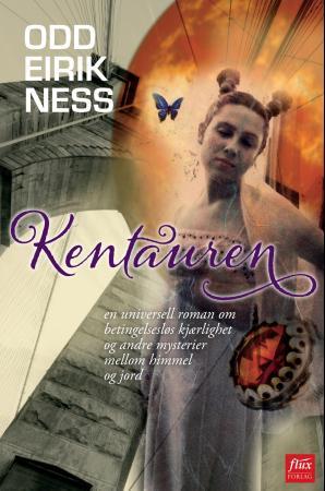 Kentauren - en universell roman om betingelsesløs kjærlighet og andre mysterier mellom himmel og jord