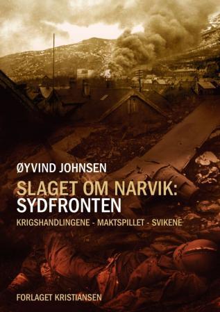 Slaget om Narvik - sydfronten : krigshandlingene - maktspillet - svikene