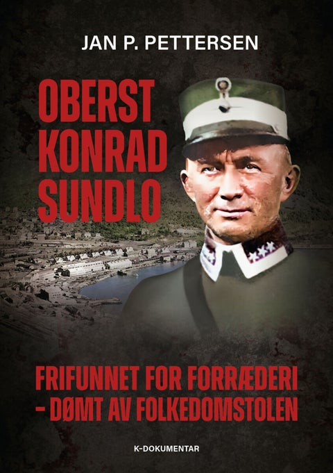 Oberst Konrad Sundlo - frikjent for forræderi - dømt av folkedomstolen