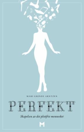 Perfekt - skapelsen av det plettfrie mennesket
