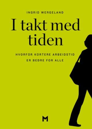 I takt med tiden - hvorfor kortere arbeidstid er bedre for alle