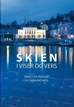 Skien i viser og vers - viser og vers fra skienslyrikere og -diktere gjennom tidene