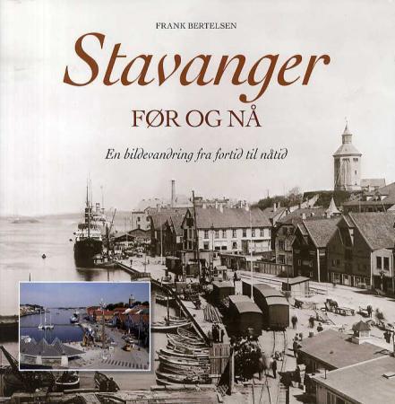 Stavanger - før og nå : en bildevandring fra fortid til nåtid