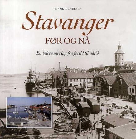 Stavanger - før og nå : en bildevandring fra fortid til nåtid