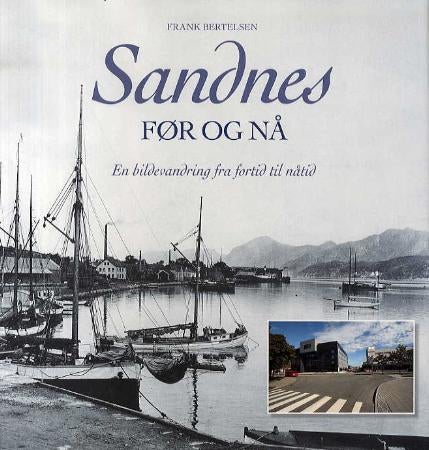 Sandnes - før og nå : en bildevandring fra fortid til nåtid