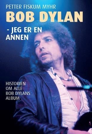 Bob Dylan - jeg er en annen : historien om alle Bob Dylans album