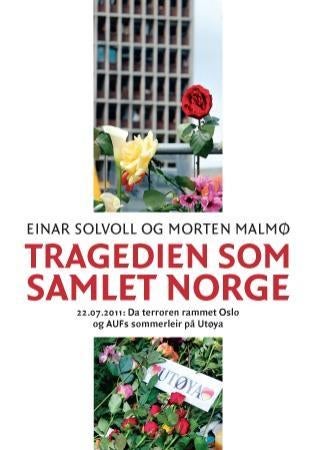 Tragedien som samlet Norge - 22.07.2011 : da terroren rammet Oslo og AUFs sommerleir på Utøya : dokumentar