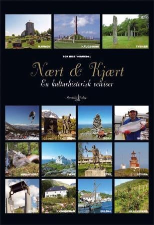 Nært & kjært - en kulturhistorisk veiviser : Haugesund, Karmøy, Tysvær, Bokn, Vindafjord, Etne, Sauda, Suldal, Utsi