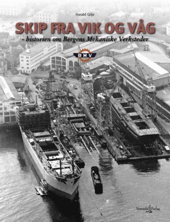 Skip fra vik og våg - historien om Bergens Mekaniske Verksteder : BMV