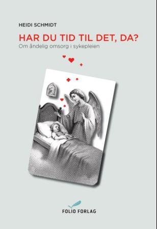 Har du tid til det, da? - om åndelig omsorg i sykepleien