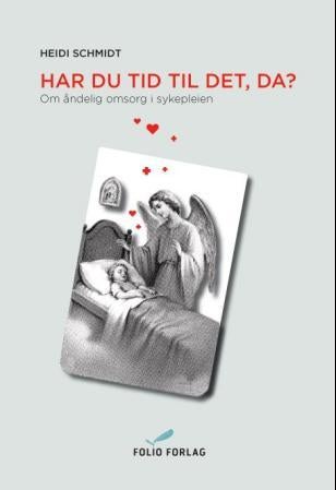 Har du tid til det, da? - om åndelig omsorg i sykepleien