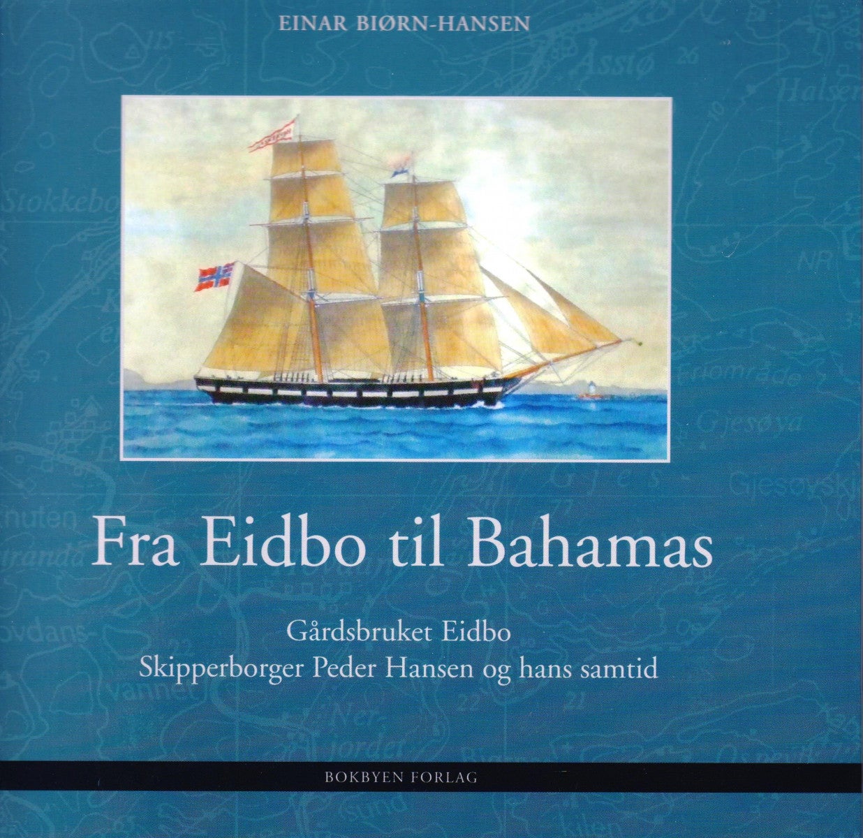 Fra Eidbo til Bahamas - gårdsbruket Eidbo : skipperborger Peder Hansen og hans samtid