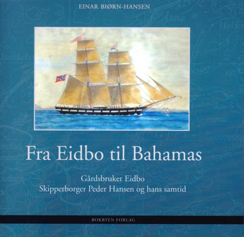 Fra Eidbo til Bahamas - gårdsbruket Eidbo : skipperborger Peder Hansen og hans samtid
