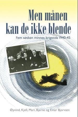 Men månen kan de ikke blende - fem søsken minnes krigstida 1940-45