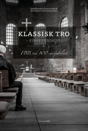 Klassisk tro - kirke i endring : FBB ved 100-årsjubileet