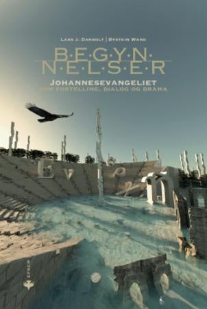 Begynnelser - Johannesevangeliet som fortelling, dialog og drama