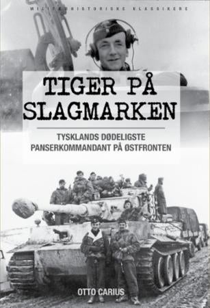Tiger på slagmarken - Otto Carius og krigen på østfronten : historien om 2. Schwerer Panzer-Abteilung 502 ved Narva og Dün