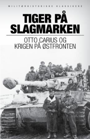 Tiger på slagmarken - Otto Carius og krigen på østfronten : historien om 2. Schwerer Panzer-Abteilung 502 ved Narva og Dün