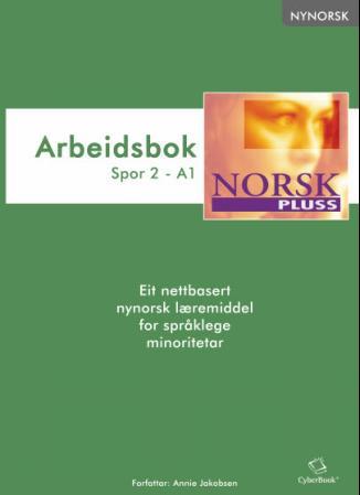 NorskPluss - arbeidsbok : spor 2 - A1 : eit nettbasert nynorsk læremiddel for språklege minoritetar