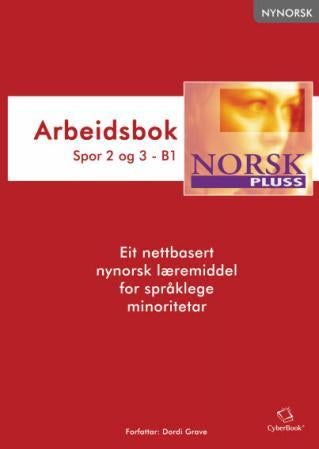 NorskPluss - arbeidsbok : spor 2 og 3 - B1 : eit nettbasert nynorsk læremiddel for språklege minoritetar