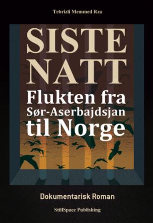 Siste natt - flukten fra Sør-Aserbajdsjan til Norge : en dokumentarisk roman