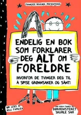 Endelig en bok som forklarer deg alt om foreldre - (hvorfor de tvinger deg til å spise grønnsaker og sånt)